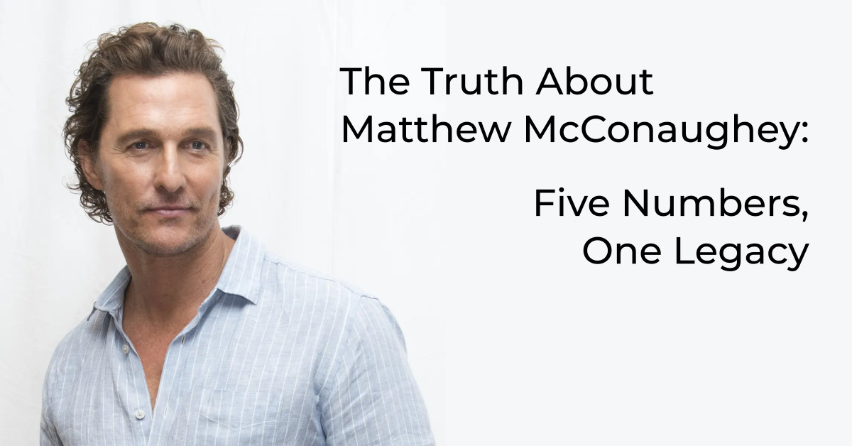 The Truth About Matthew McConaughey: Five Numbers, One Legacy