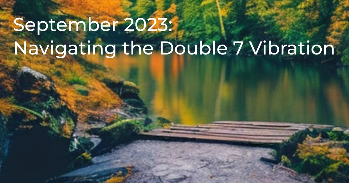September 2023: Navigating the Double 7 Vibration