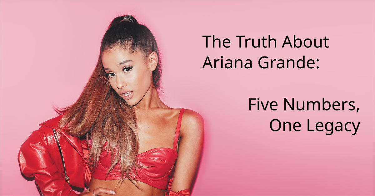 The Truth About Ariana Grande, Five Numbers, One Legacy