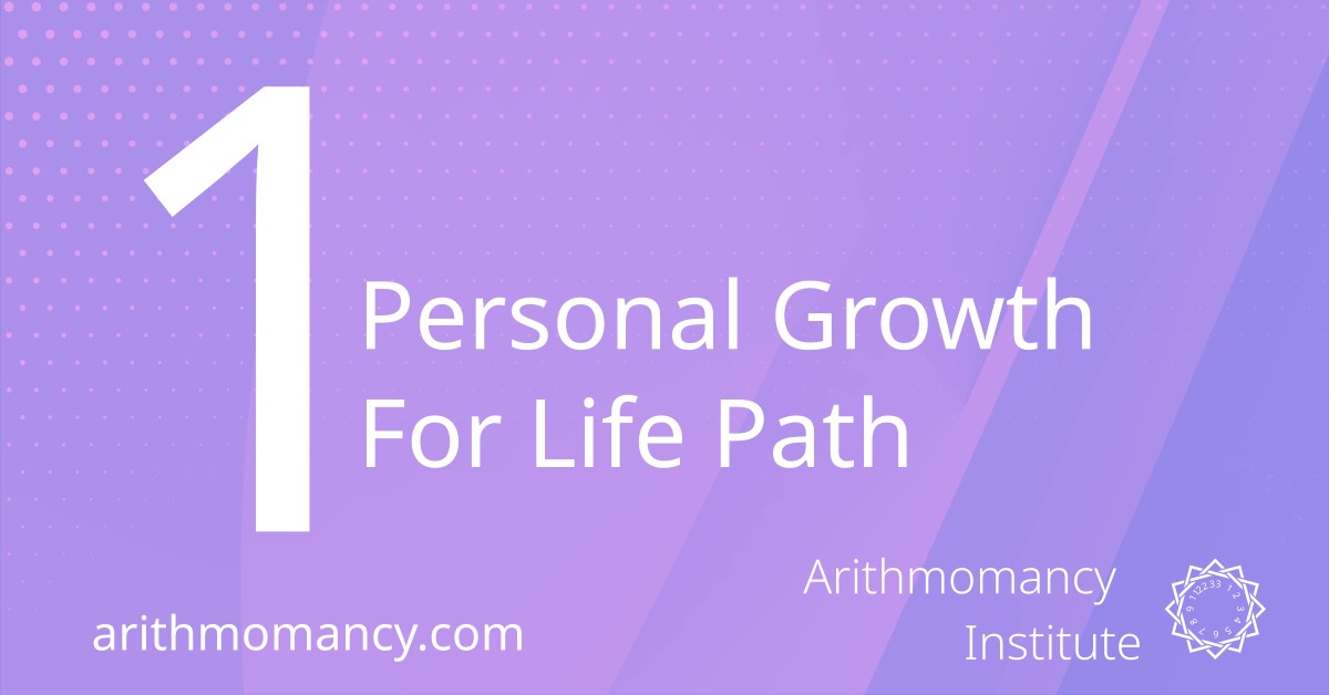 Personal Growth for Life Path 1 - Arithmomancy Institute
