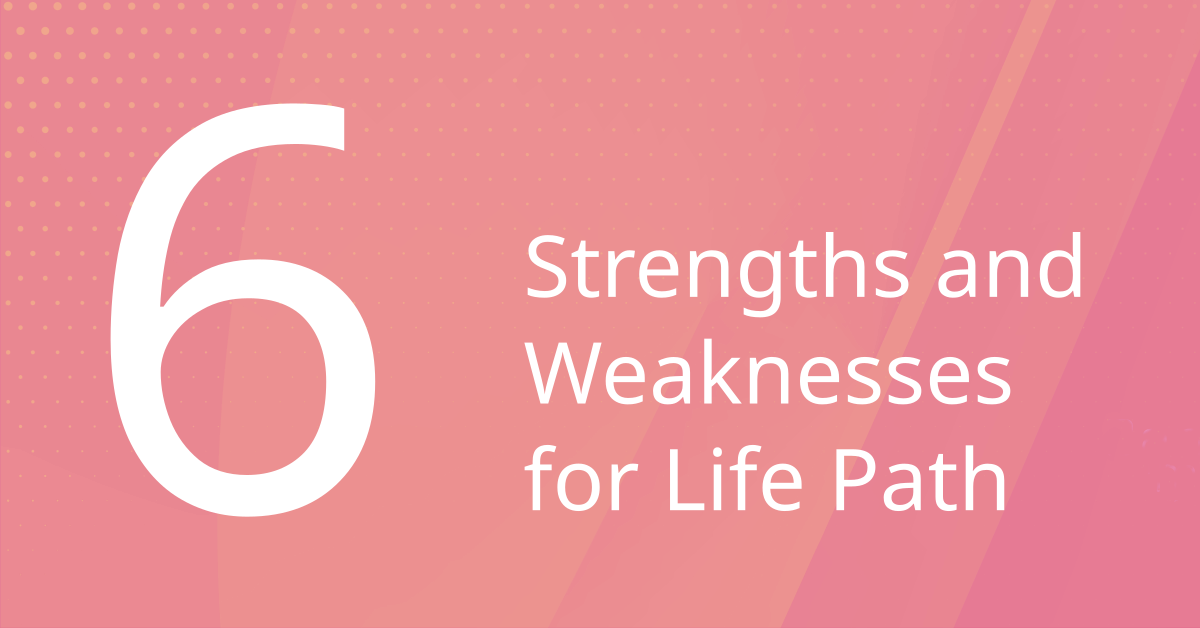 Strengths and Weaknesses of Life Path 6